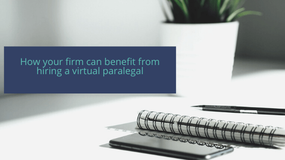 How your firm can benefit from hiring a virtual paralegal